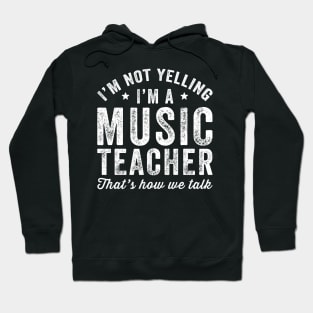 I'm not yelling I'm a music teacher thats how we talk Hoodie